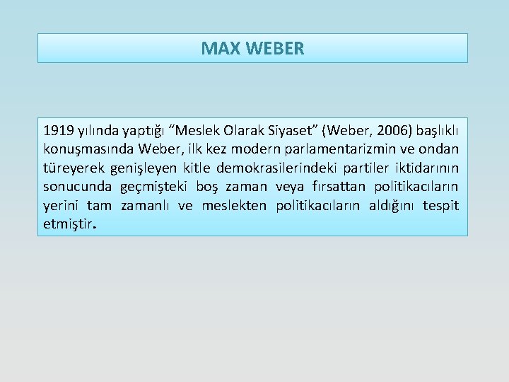 MAX WEBER 1919 yılında yaptığı “Meslek Olarak Siyaset” (Weber, 2006) başlıklı konuşmasında Weber, ilk