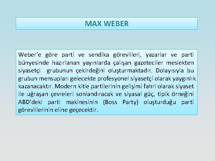 MAX WEBER Weber’e göre parti ve sendika görevlileri, yazarlar ve parti bünyesinde hazırlanan yayınlarda