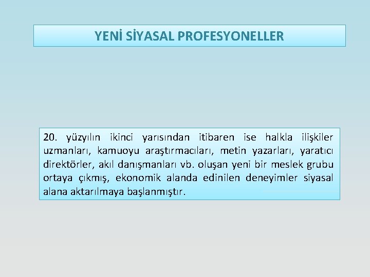 YENİ SİYASAL PROFESYONELLER 20. yüzyılın ikinci yarısından itibaren ise halkla ilişkiler uzmanları, kamuoyu araştırmacıları,