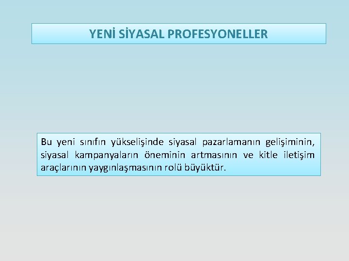 YENİ SİYASAL PROFESYONELLER Bu yeni sınıfın yükselişinde siyasal pazarlamanın gelişiminin, siyasal kampanyaların öneminin artmasının