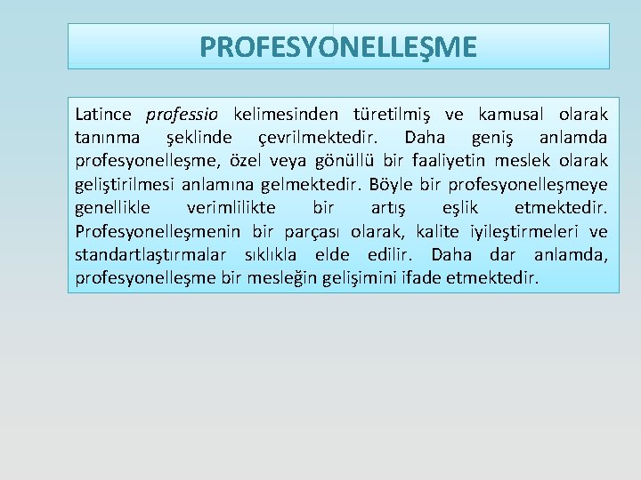 PROFESYONELLEŞME Latince professio kelimesinden türetilmiş ve kamusal olarak tanınma şeklinde çevrilmektedir. Daha geniş anlamda