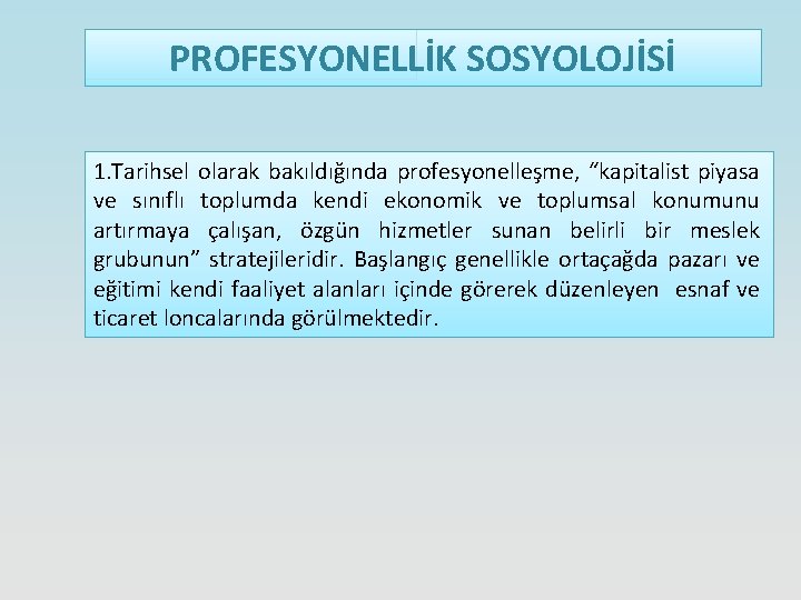 PROFESYONELLİK SOSYOLOJİSİ 1. Tarihsel olarak bakıldığında profesyonelleşme, “kapitalist piyasa ve sınıflı toplumda kendi ekonomik