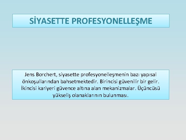 SİYASETTE PROFESYONELLEŞME Jens Borchert, siyasette profesyonelleşmenin bazı yapısal önkoşullarından bahsetmektedir. Birincisi güvenilir bir gelir.