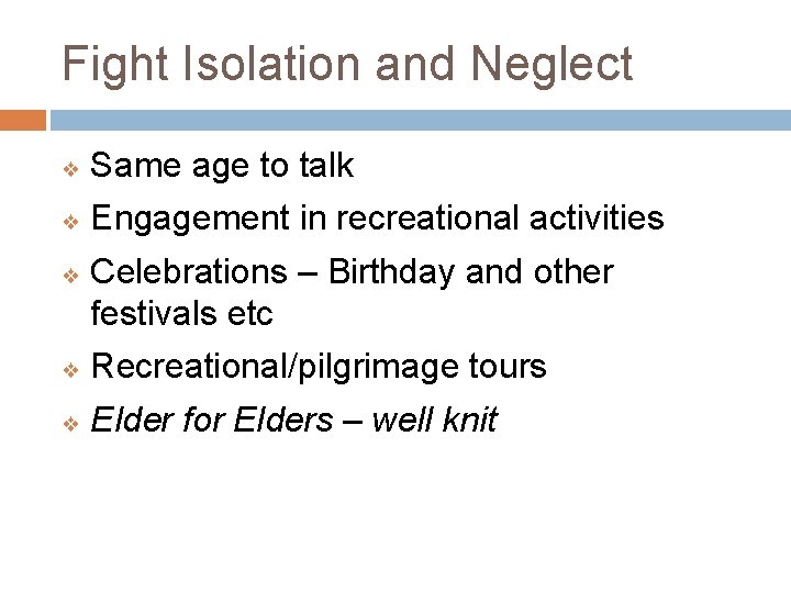 Fight Isolation and Neglect ❖ Same age to talk ❖ Engagement in recreational activities