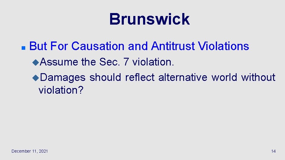 Brunswick n But For Causation and Antitrust Violations u. Assume the Sec. 7 violation.