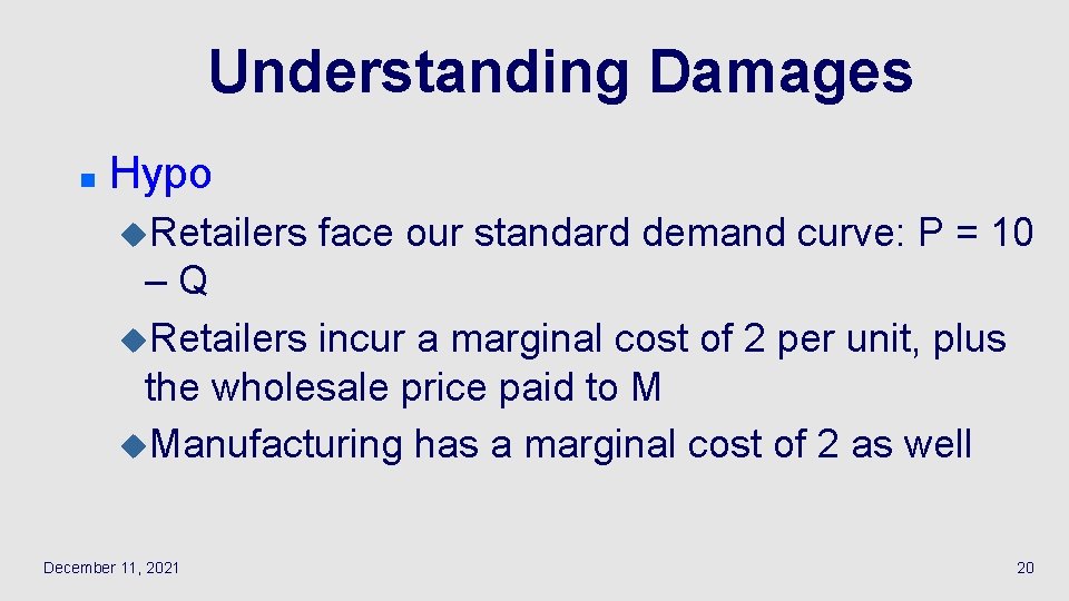 Understanding Damages n Hypo u. Retailers face our standard demand curve: P = 10