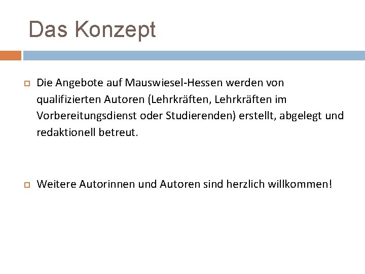 Das Konzept Die Angebote auf Mauswiesel-Hessen werden von qualifizierten Autoren (Lehrkräften, Lehrkräften im Vorbereitungsdienst