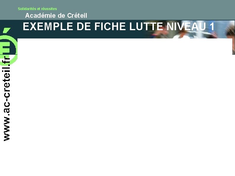 Solidarités et réussites Académie de Créteil EXEMPLE DE FICHE LUTTE NIVEAU 1 