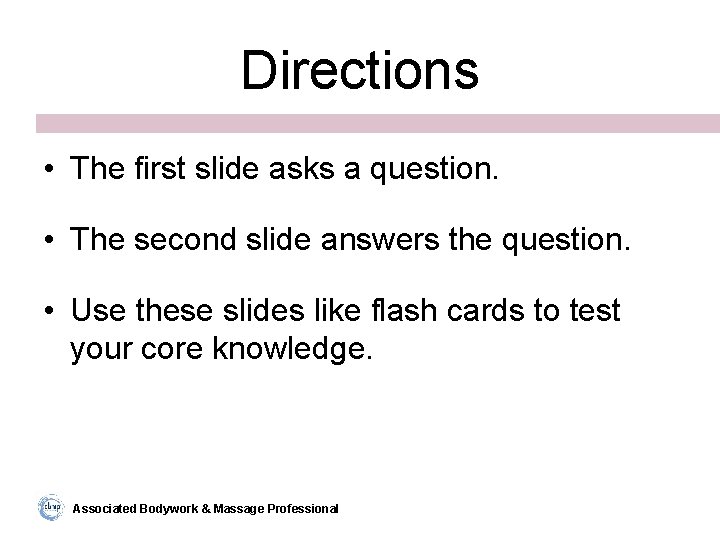 Directions • The first slide asks a question. • The second slide answers the