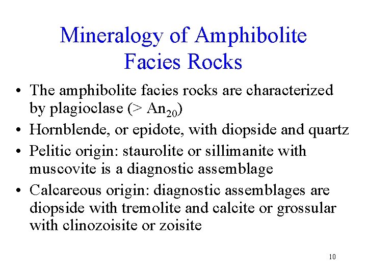 Mineralogy of Amphibolite Facies Rocks • The amphibolite facies rocks are characterized by plagioclase