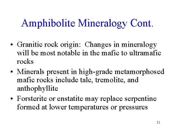Amphibolite Mineralogy Cont. • Granitic rock origin: Changes in mineralogy will be most notable