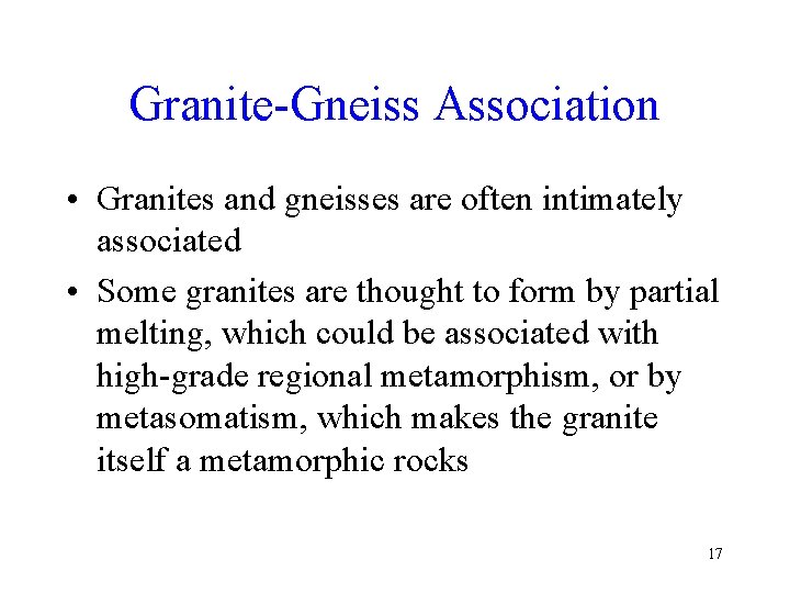 Granite-Gneiss Association • Granites and gneisses are often intimately associated • Some granites are