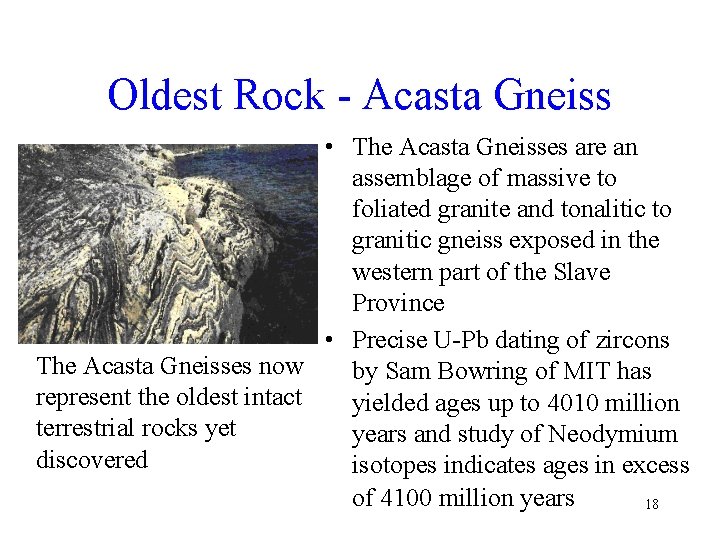 Oldest Rock - Acasta Gneiss • The Acasta Gneisses are an assemblage of massive