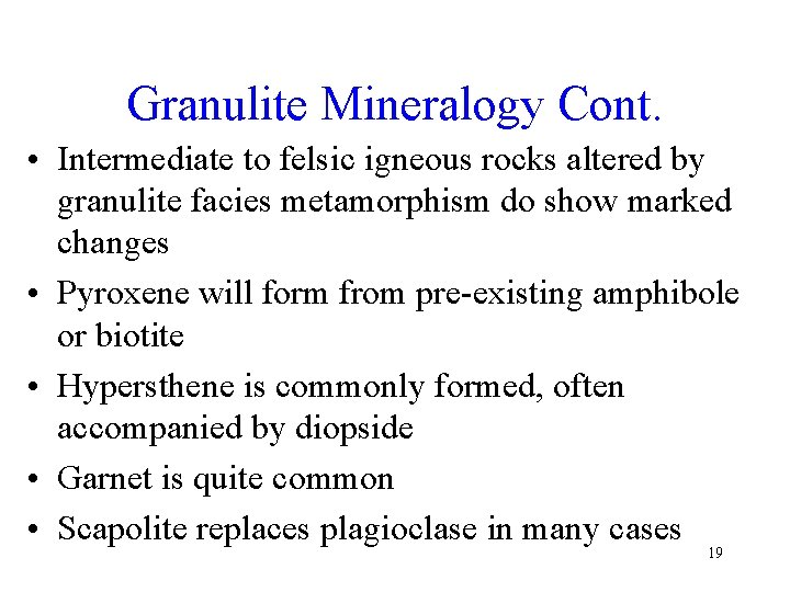 Granulite Mineralogy Cont. • Intermediate to felsic igneous rocks altered by granulite facies metamorphism