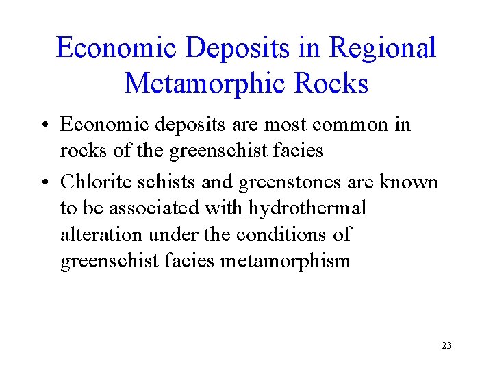 Economic Deposits in Regional Metamorphic Rocks • Economic deposits are most common in rocks
