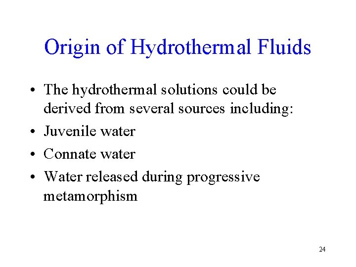 Origin of Hydrothermal Fluids • The hydrothermal solutions could be derived from several sources