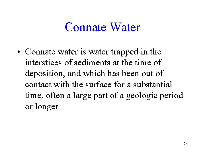 Connate Water • Connate water is water trapped in the interstices of sediments at