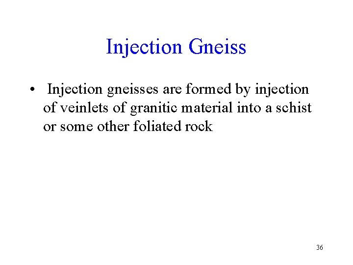 Injection Gneiss • Injection gneisses are formed by injection of veinlets of granitic material