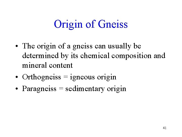 Origin of Gneiss • The origin of a gneiss can usually be determined by