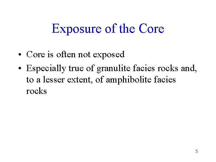 Exposure of the Core • Core is often not exposed • Especially true of