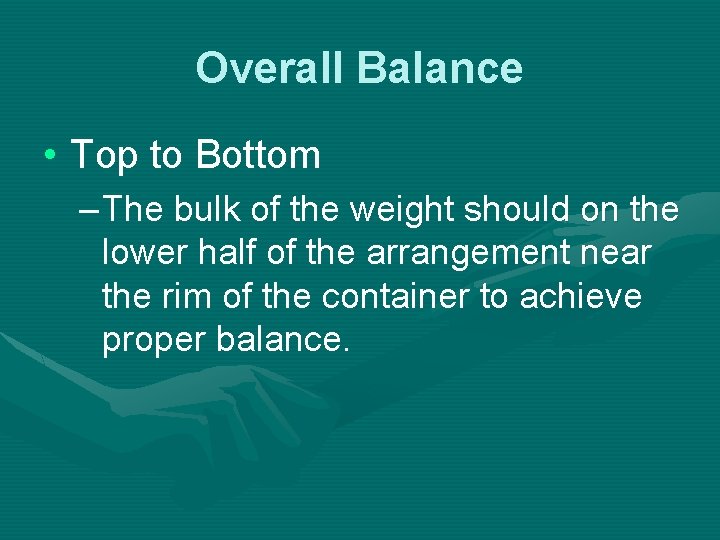 Overall Balance • Top to Bottom – The bulk of the weight should on