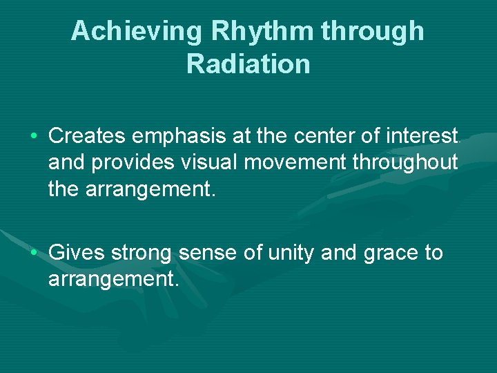 Achieving Rhythm through Radiation • Creates emphasis at the center of interest and provides