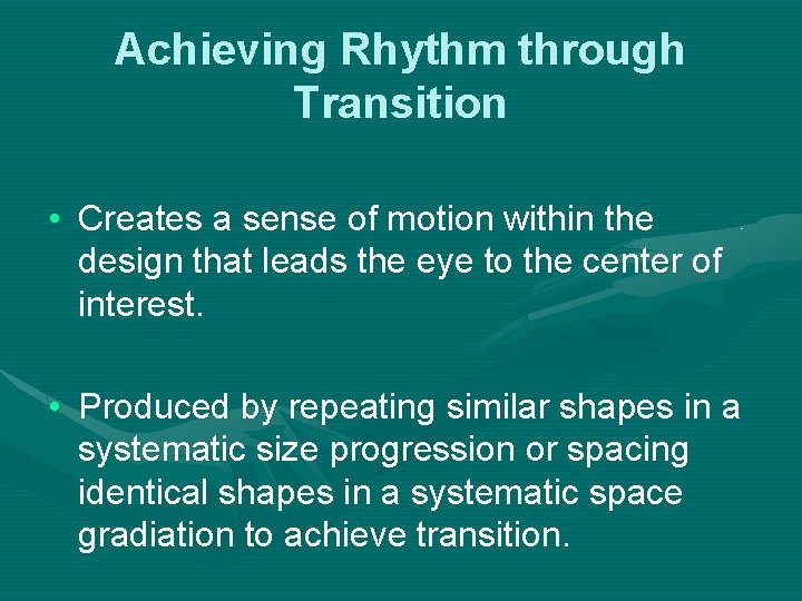 Achieving Rhythm through Transition • Creates a sense of motion within the design that