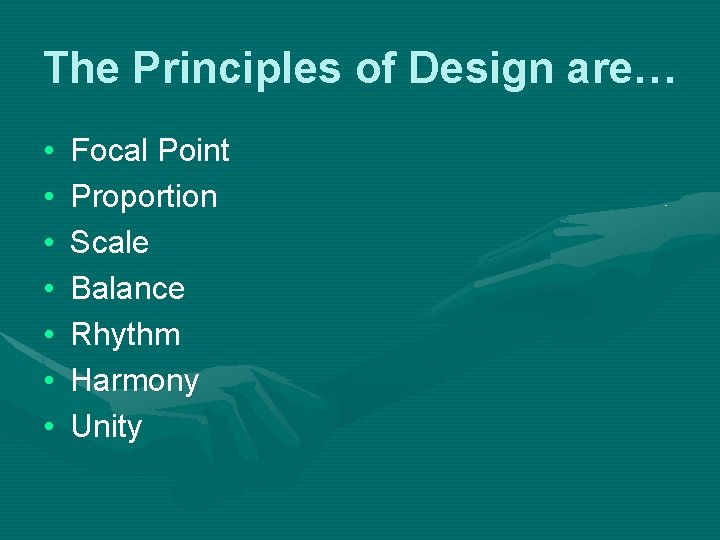 The Principles of Design are… • • Focal Point Proportion Scale Balance Rhythm Harmony