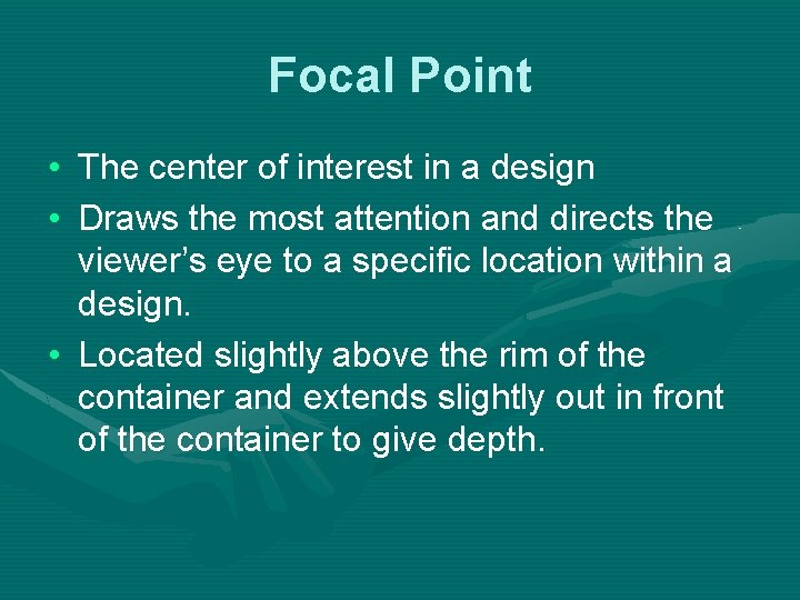 Focal Point • The center of interest in a design • Draws the most