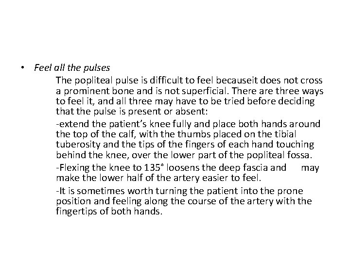  • Feel all the pulses The popliteal pulse is difficult to feel becauseit