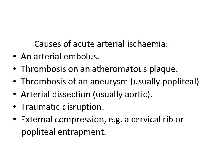  • • • Causes of acute arterial ischaemia: An arterial embolus. Thrombosis on
