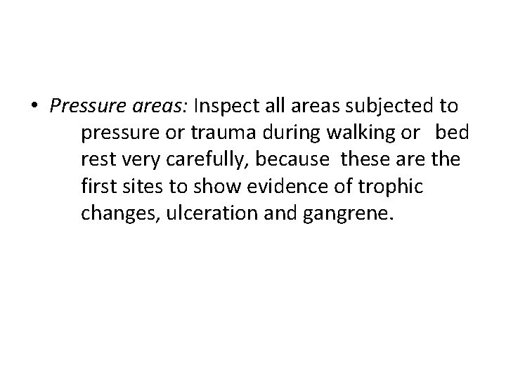  • Pressure areas: Inspect all areas subjected to pressure or trauma during walking