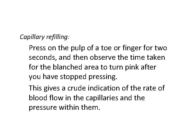 Capillary refilling: Press on the pulp of a toe or finger for two seconds,