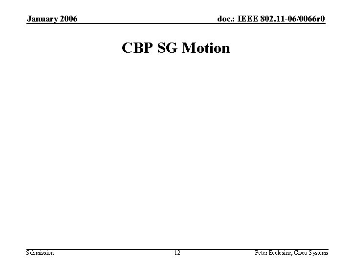 January 2006 doc. : IEEE 802. 11 -06/0066 r 0 CBP SG Motion Submission