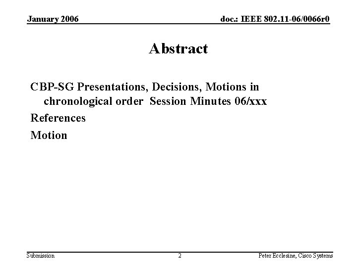 January 2006 doc. : IEEE 802. 11 -06/0066 r 0 Abstract CBP-SG Presentations, Decisions,