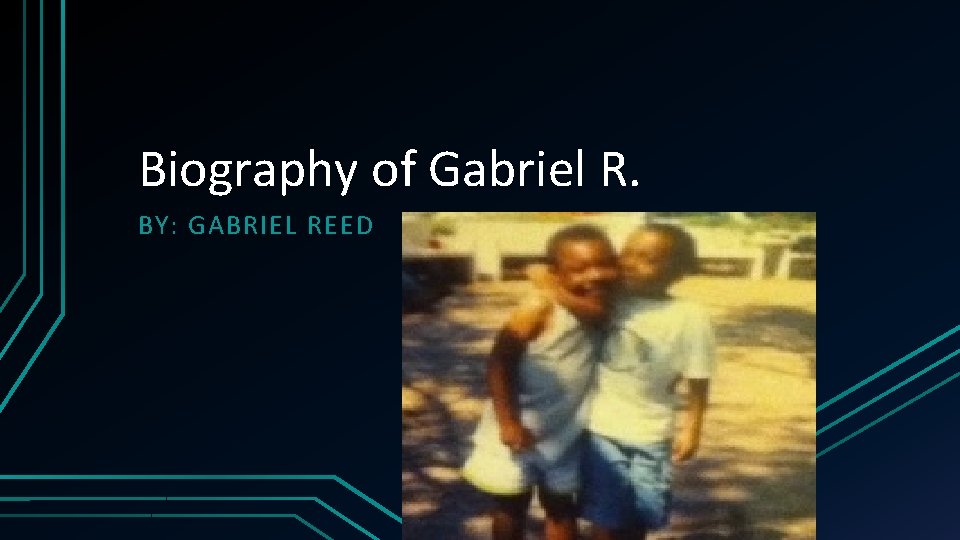 Biography of Gabriel R. BY: GABRIEL REED 