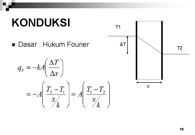 KONDUKSI n Dasar : Hukum Fourier T 1 ΔT T 2 x 13 