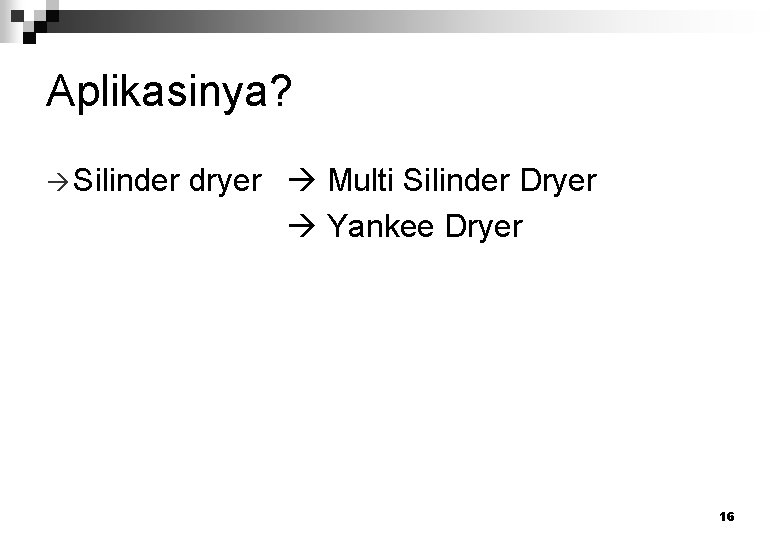 Aplikasinya? Silinder dryer Multi Silinder Dryer Yankee Dryer 16 