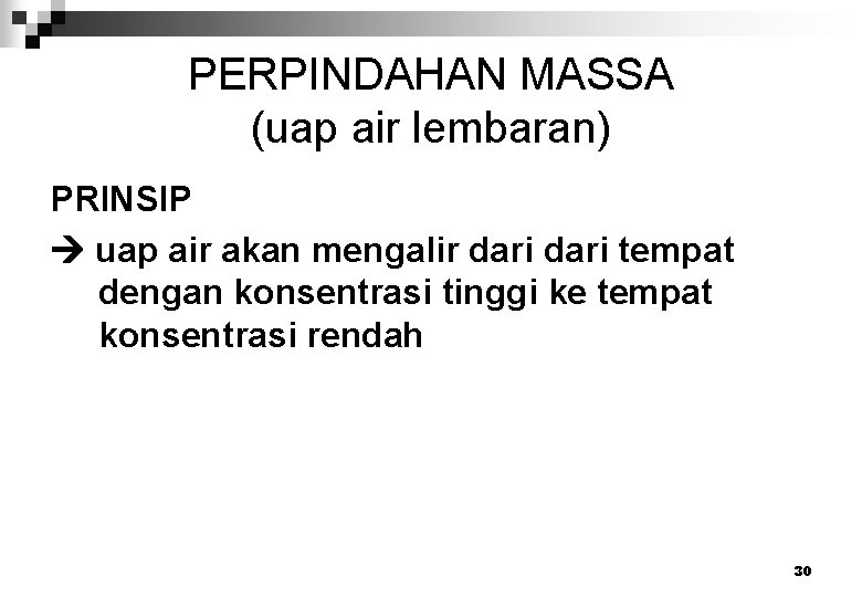 PERPINDAHAN MASSA (uap air lembaran) PRINSIP uap air akan mengalir dari tempat dengan konsentrasi