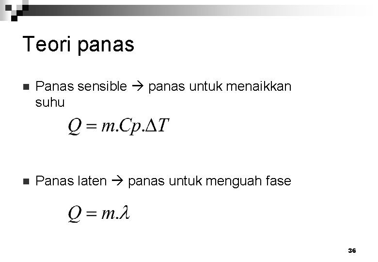 Teori panas n Panas sensible panas untuk menaikkan suhu n Panas laten panas untuk