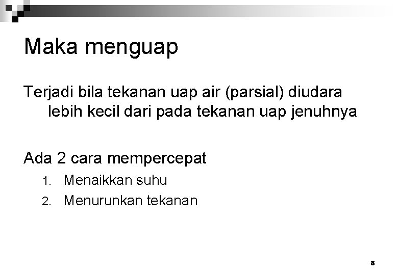 Maka menguap Terjadi bila tekanan uap air (parsial) diudara lebih kecil dari pada tekanan