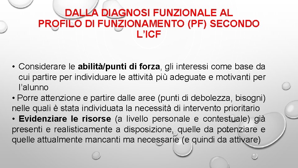 DALLA DIAGNOSI FUNZIONALE AL PROFILO DI FUNZIONAMENTO (PF) SECONDO L’ICF • Considerare le abilità/punti