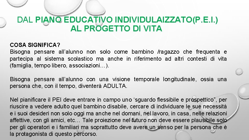 DAL PIANO EDUCATIVO INDIVIDULAIZZATO(P. E. I. ) AL PROGETTO DI VITA COSA SIGNIFICA? Bisogna