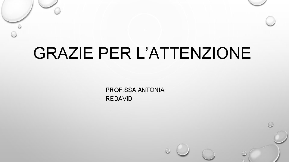 GRAZIE PER L’ATTENZIONE PROF. SSA ANTONIA REDAVID 