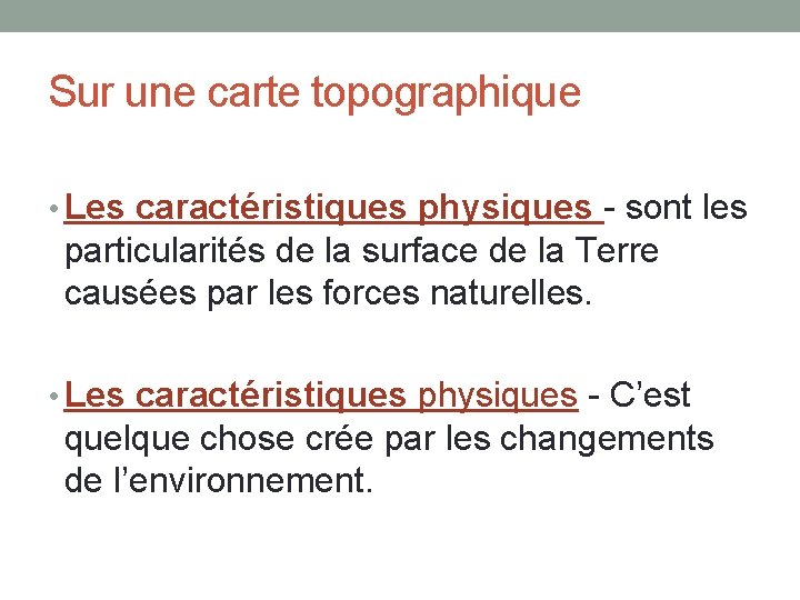 Sur une carte topographique • Les caractéristiques physiques - sont les particularités de la