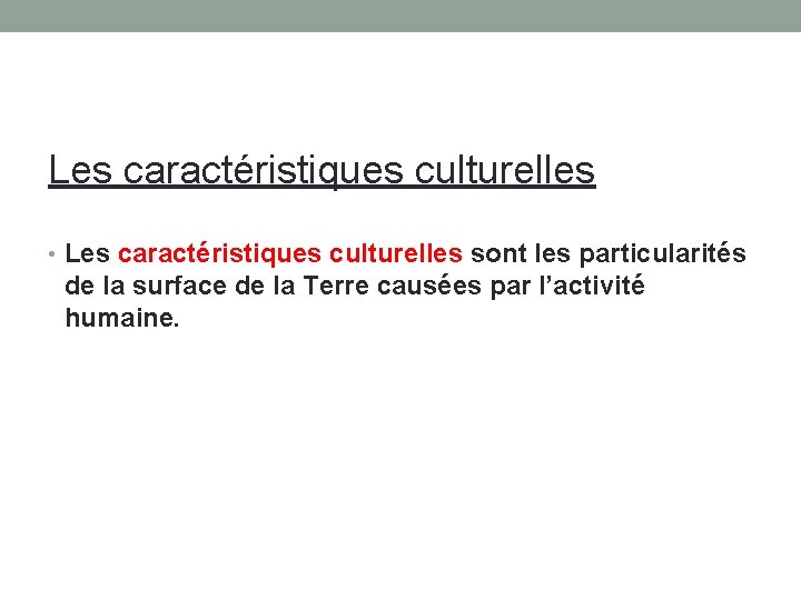 Les caractéristiques culturelles • Les caractéristiques culturelles sont les particularités de la surface de