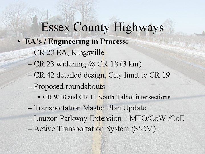 Essex County Highways • EA’s / Engineering in Process: – CR 20 EA, Kingsville