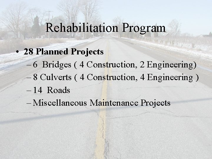 Rehabilitation Program • 28 Planned Projects – 6 Bridges ( 4 Construction, 2 Engineering)