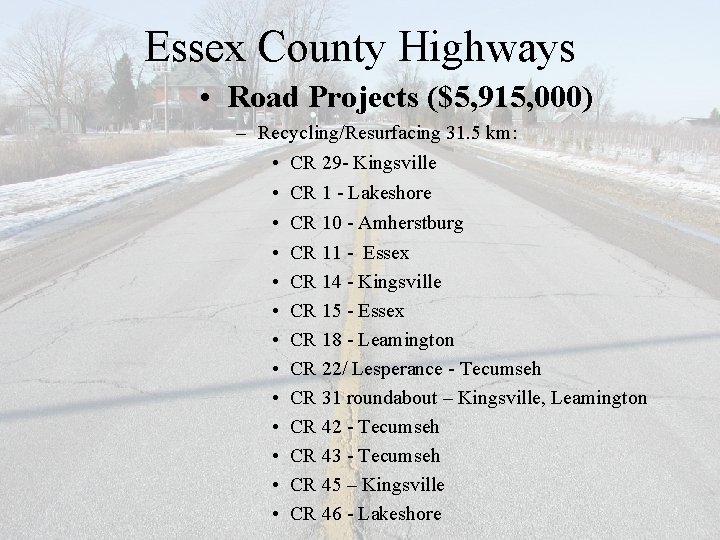 Essex County Highways • Road Projects ($5, 915, 000) – Recycling/Resurfacing 31. 5 km: