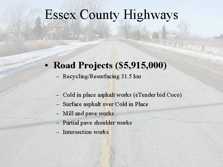 Essex County Highways • Road Projects ($5, 915, 000) – Recycling/Resurfacing 31. 5 km